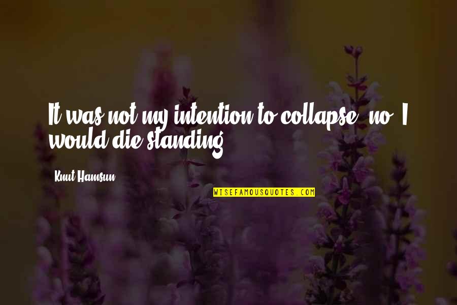 Hamsun Knut Quotes By Knut Hamsun: It was not my intention to collapse; no,
