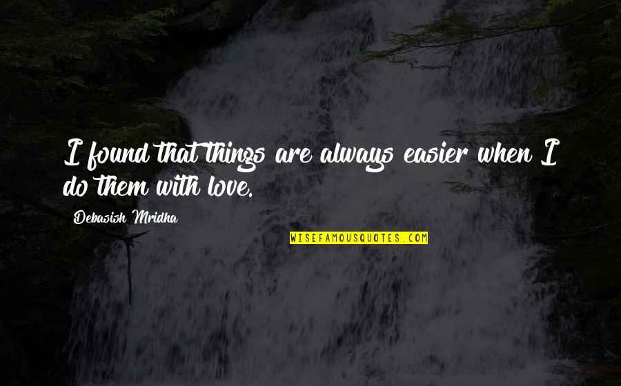 Hamus Nature Quotes By Debasish Mridha: I found that things are always easier when