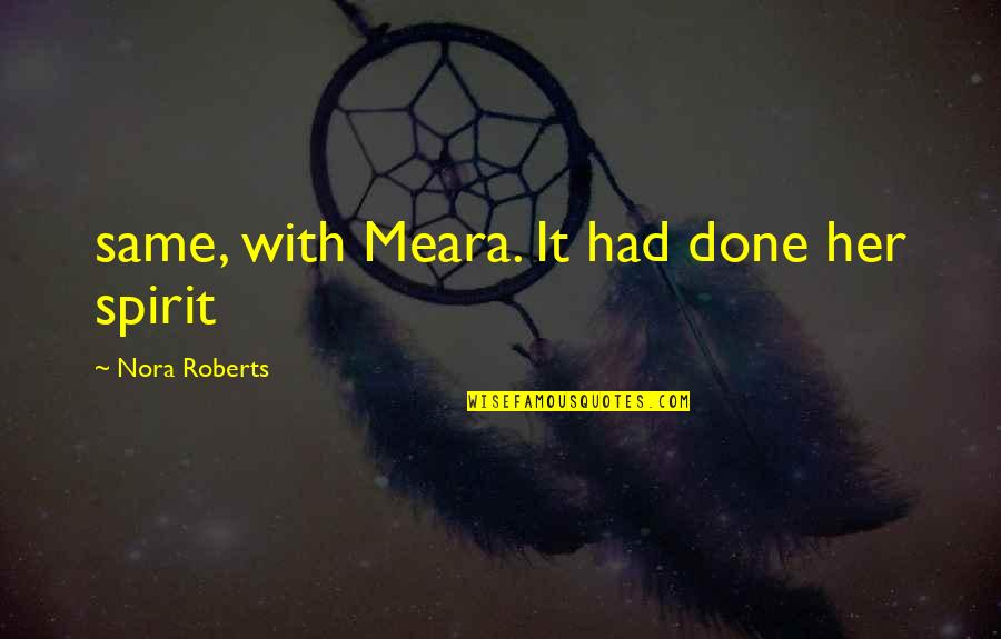 Hamusta Quotes By Nora Roberts: same, with Meara. It had done her spirit