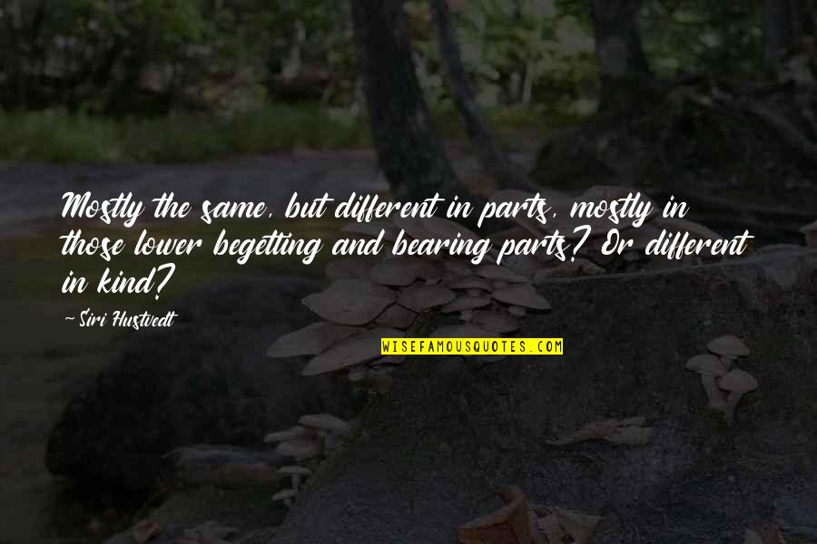 Hamuvela Quotes By Siri Hustvedt: Mostly the same, but different in parts, mostly Hamuvela Quotes By Siri Hustvedt: Mostly the same, but different in parts, mostly