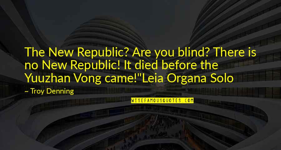 Hamvai Pg Quotes By Troy Denning: The New Republic? Are you blind? There is