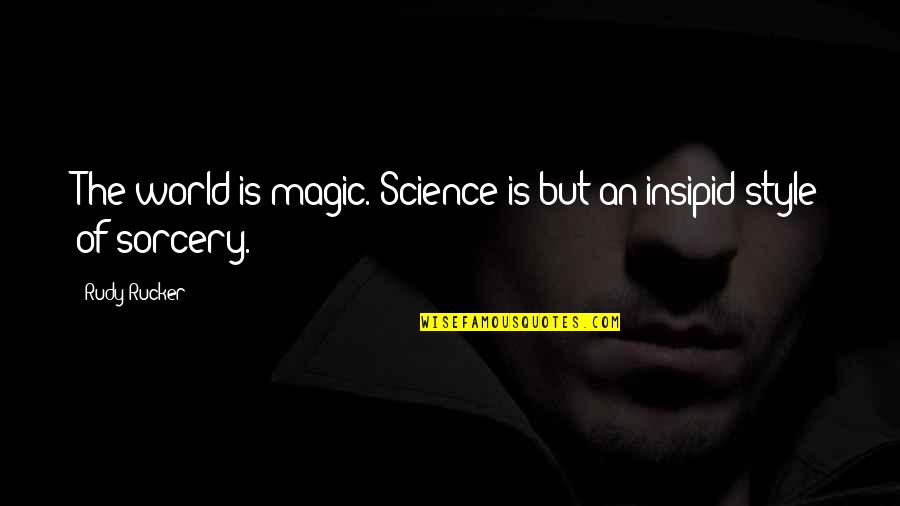 Hamyar Quotes By Rudy Rucker: The world is magic. Science is but an