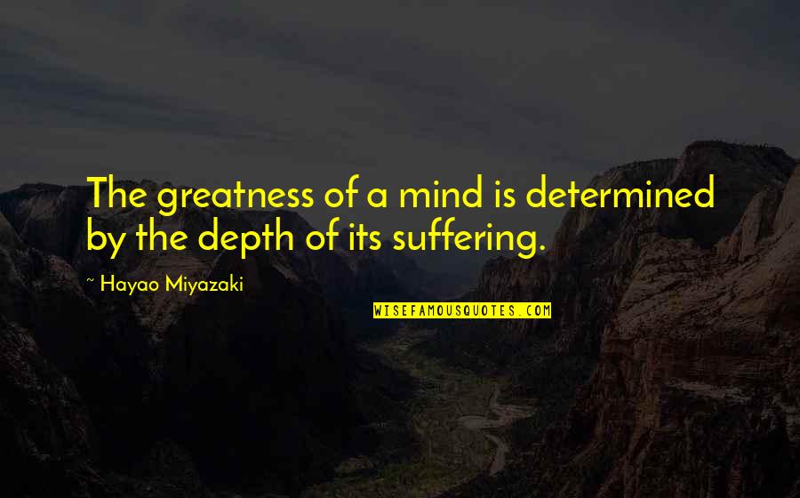 Hamyarwp Quotes By Hayao Miyazaki: The greatness of a mind is determined by