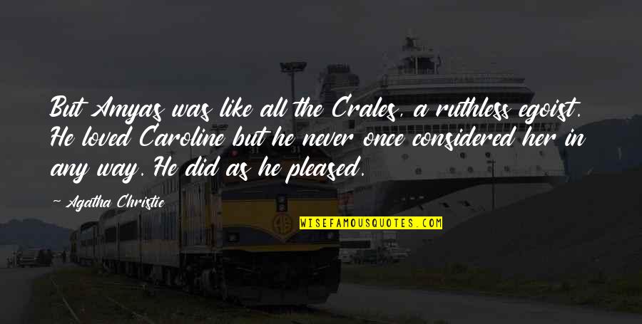 Hamza Ali Quotes By Agatha Christie: But Amyas was like all the Crales, a