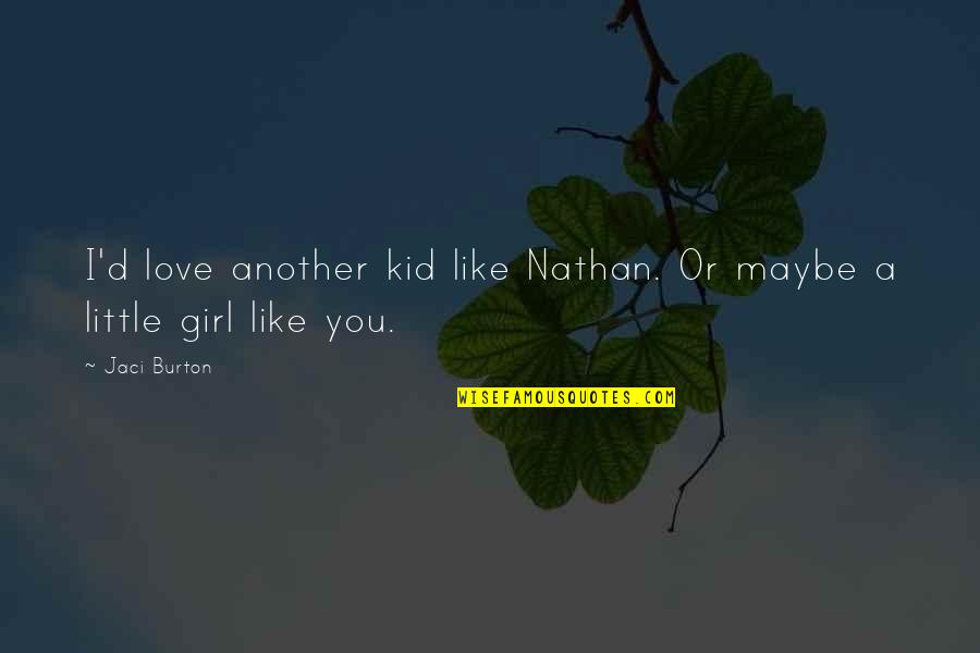 Hamza Andreas Tzortzis Quotes By Jaci Burton: I'd love another kid like Nathan. Or maybe