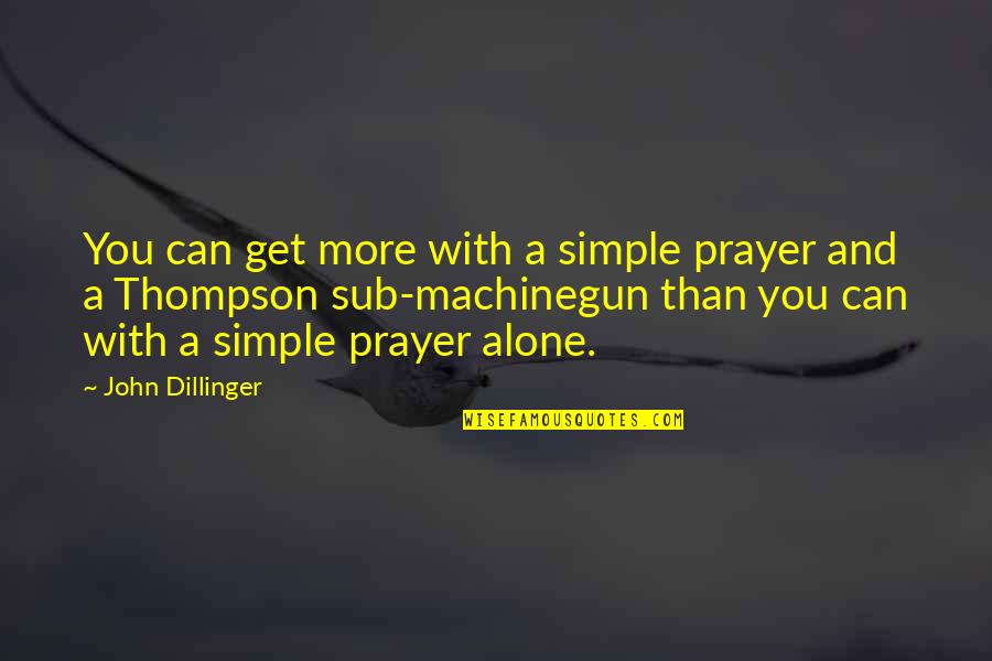Hamza Andreas Tzortzis Quotes By John Dillinger: You can get more with a simple prayer