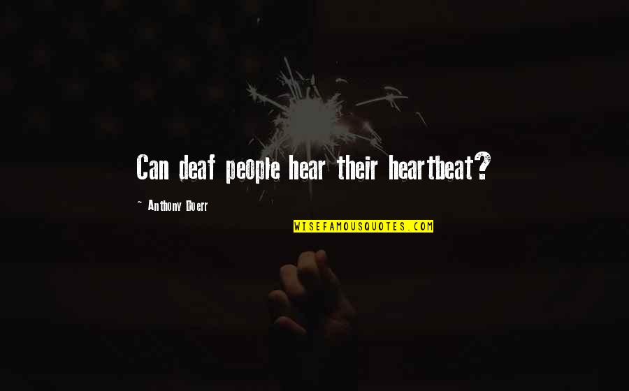Hamza Ibrahim Quotes By Anthony Doerr: Can deaf people hear their heartbeat?