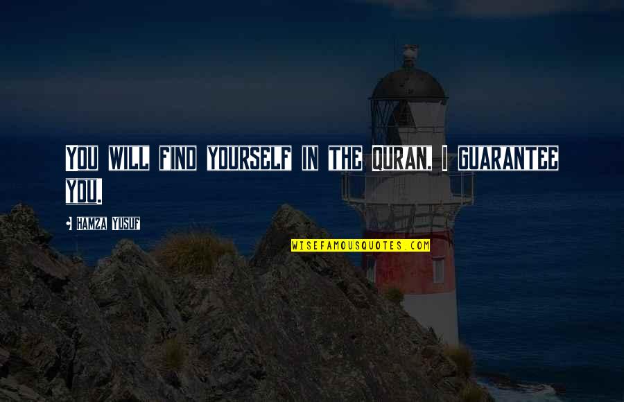 Hamza Quotes By Hamza Yusuf: You will find yourself in the Quran, I Hamza Quotes By Hamza Yusuf: You will find yourself in the Quran, I