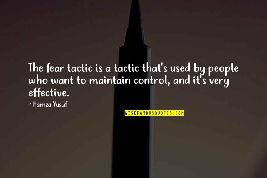 Hamza Quotes By Hamza Yusuf: The fear tactic is a tactic that's used Hamza Quotes By Hamza Yusuf: The fear tactic is a tactic that's used