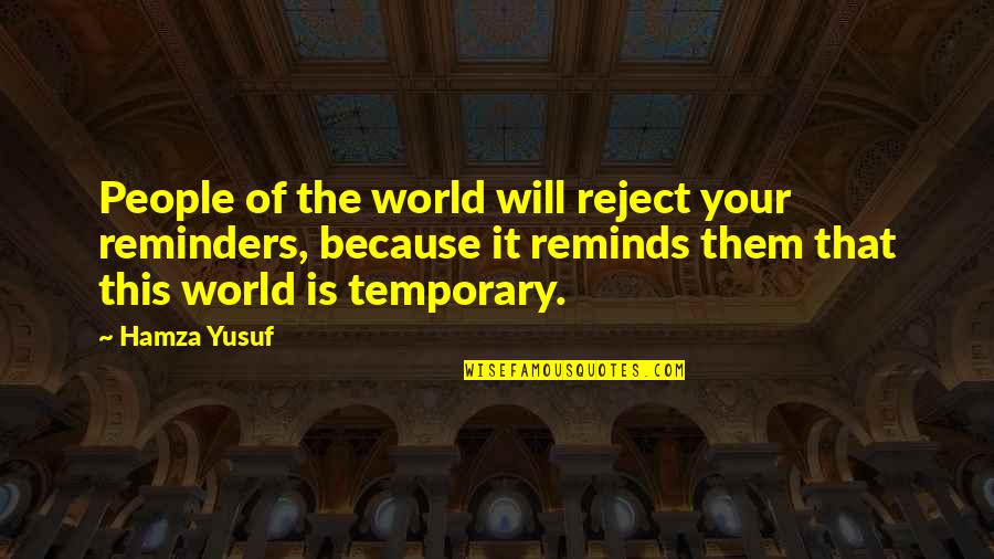 Hamza Quotes By Hamza Yusuf: People of the world will reject your reminders, Hamza Quotes By Hamza Yusuf: People of the world will reject your reminders,