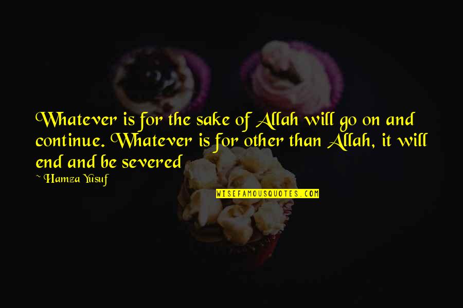 Hamza Quotes By Hamza Yusuf: Whatever is for the sake of Allah will