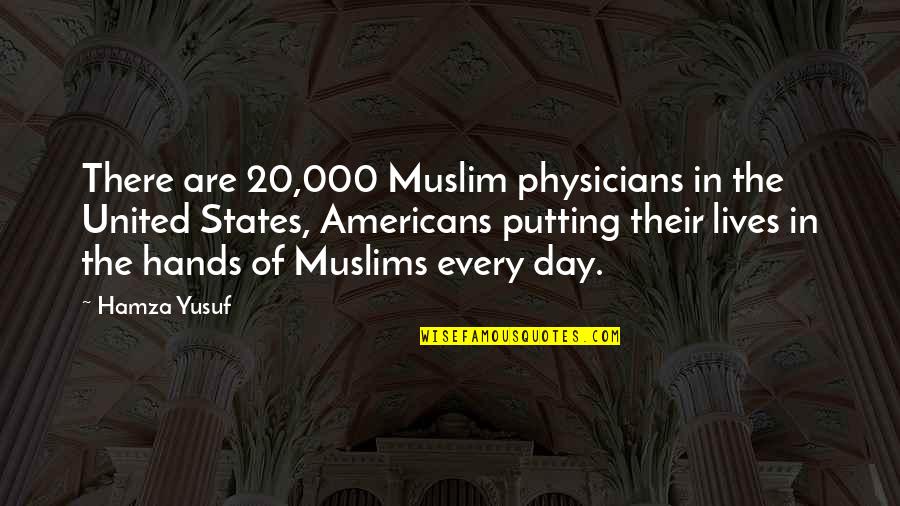 Hamza Quotes By Hamza Yusuf: There are 20,000 Muslim physicians in the United Hamza Quotes By Hamza Yusuf: There are 20,000 Muslim physicians in the United