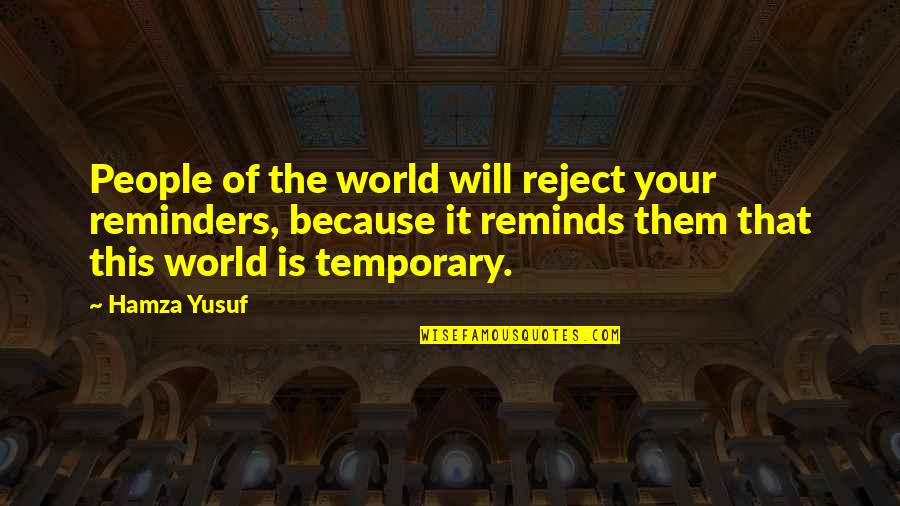 Hamza Yusuf Quotes By Hamza Yusuf: People of the world will reject your reminders,