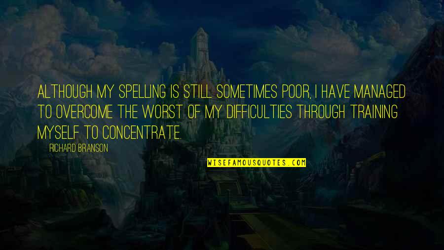 Hamzaoui Madamin Quotes By Richard Branson: Although my spelling is still sometimes poor, I Hamzaoui Madamin Quotes By Richard Branson: Although my spelling is still sometimes poor, I