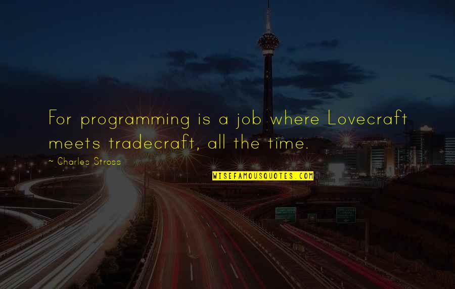 Hamzaoui Ulb Quotes By Charles Stross: For programming is a job where Lovecraft meets