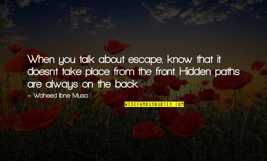 Hamzatel Quotes By Waheed Ibne Musa: When you talk about escape, know that it Hamzatel Quotes By Waheed Ibne Musa: When you talk about escape, know that it