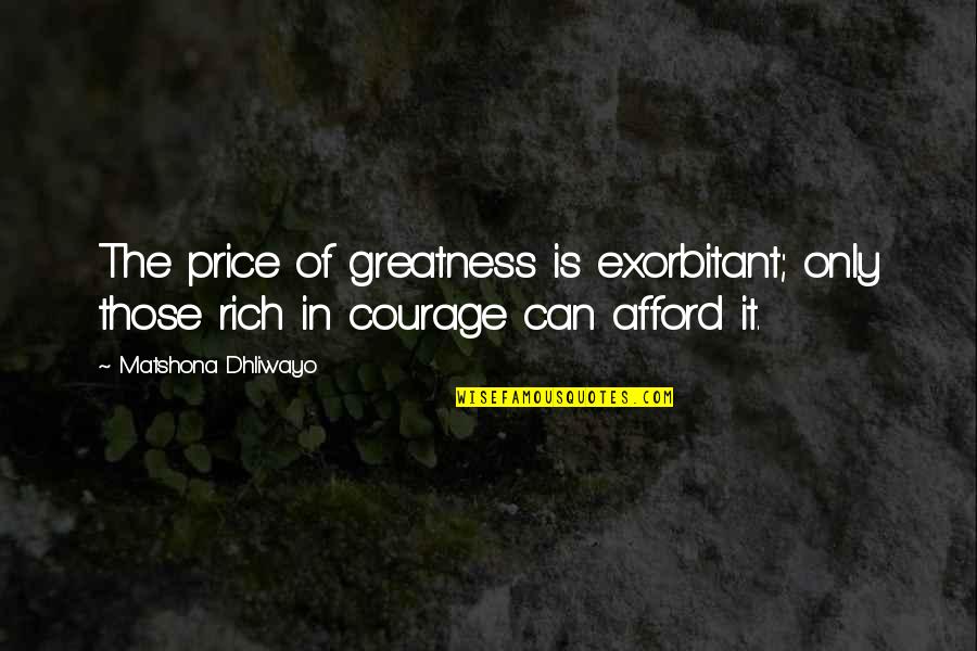 Han And Raisa Quotes By Matshona Dhliwayo: The price of greatness is exorbitant; only those