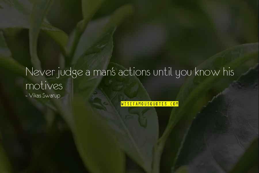 Han Fei Tzu Quotes By Vikas Swarup: Never judge a man's actions until you know Han Fei Tzu Quotes By Vikas Swarup: Never judge a man's actions until you know