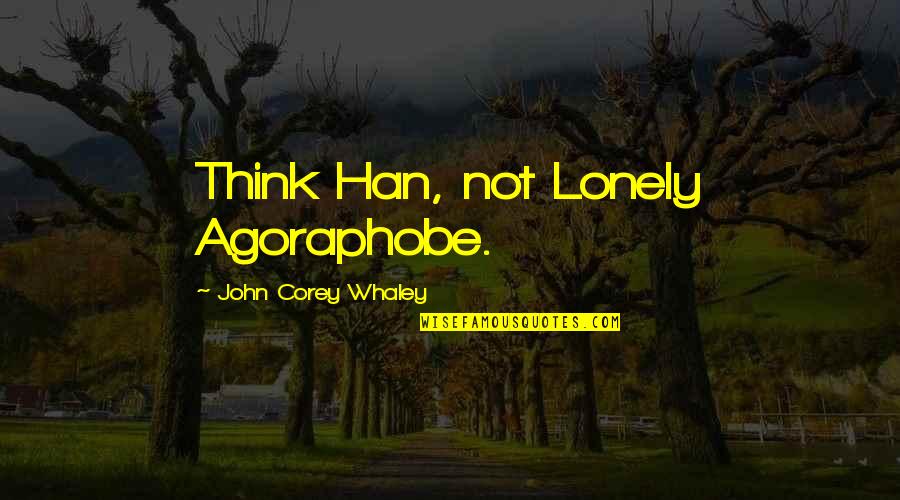 Han Quotes By John Corey Whaley: Think Han, not Lonely Agoraphobe.