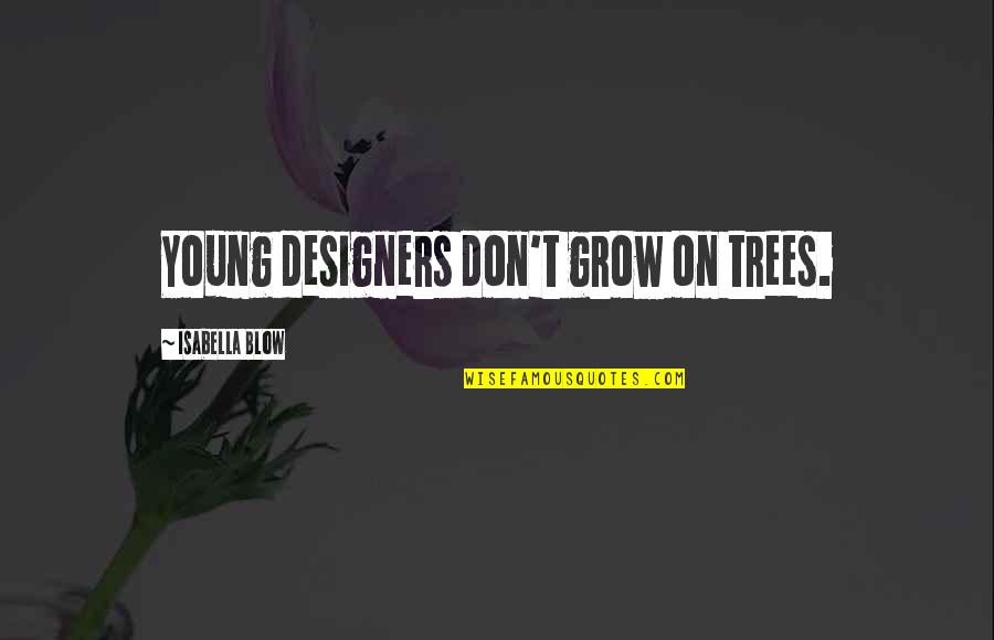 Han Solo Endor Quotes By Isabella Blow: Young designers don't grow on trees.