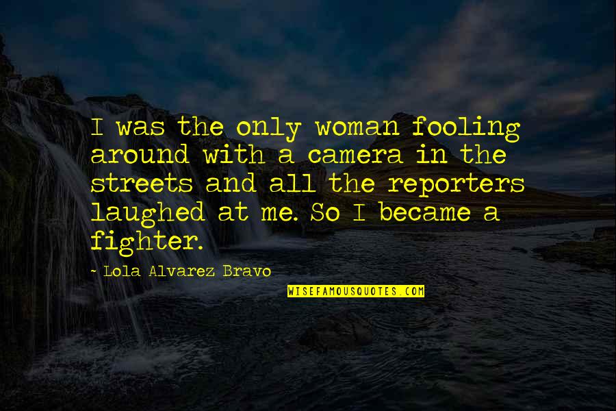 Han Solo Endor Quotes By Lola Alvarez Bravo: I was the only woman fooling around with