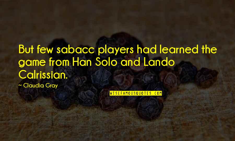 Han Solo Lando Quotes By Claudia Gray: But few sabacc players had learned the game