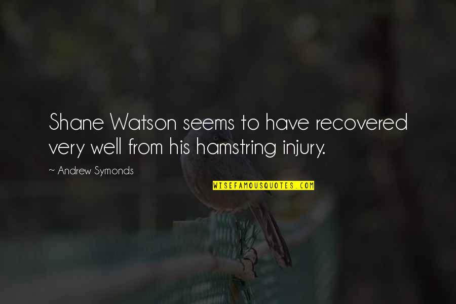 Han Solo Parsec Quotes By Andrew Symonds: Shane Watson seems to have recovered very well