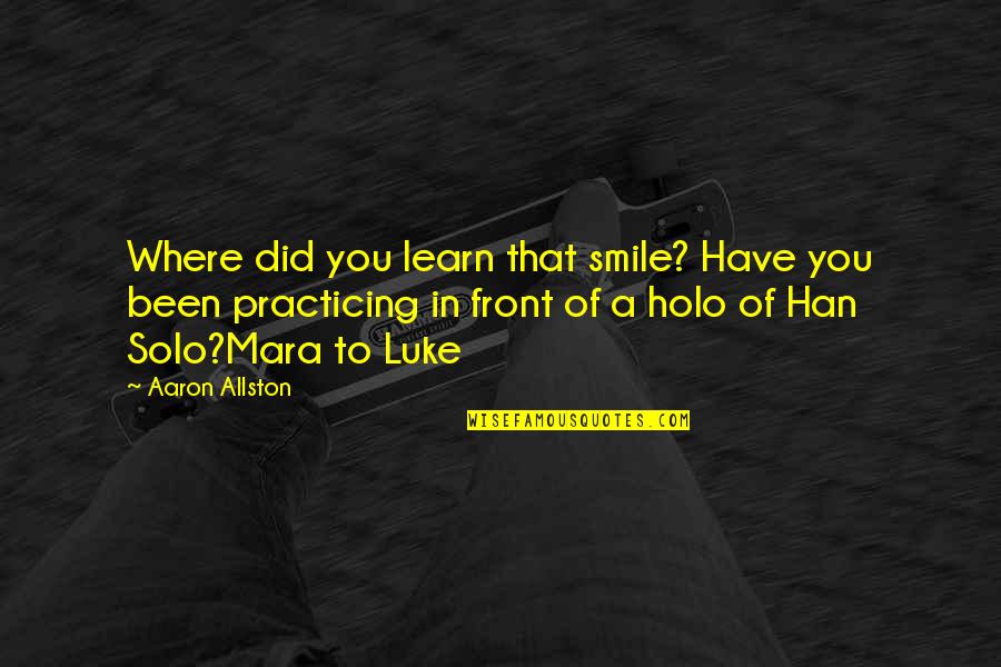 Han Solo Quotes By Aaron Allston: Where did you learn that smile? Have you