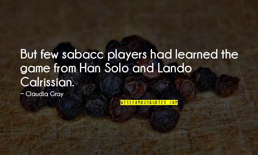 Han Solo Quotes By Claudia Gray: But few sabacc players had learned the game