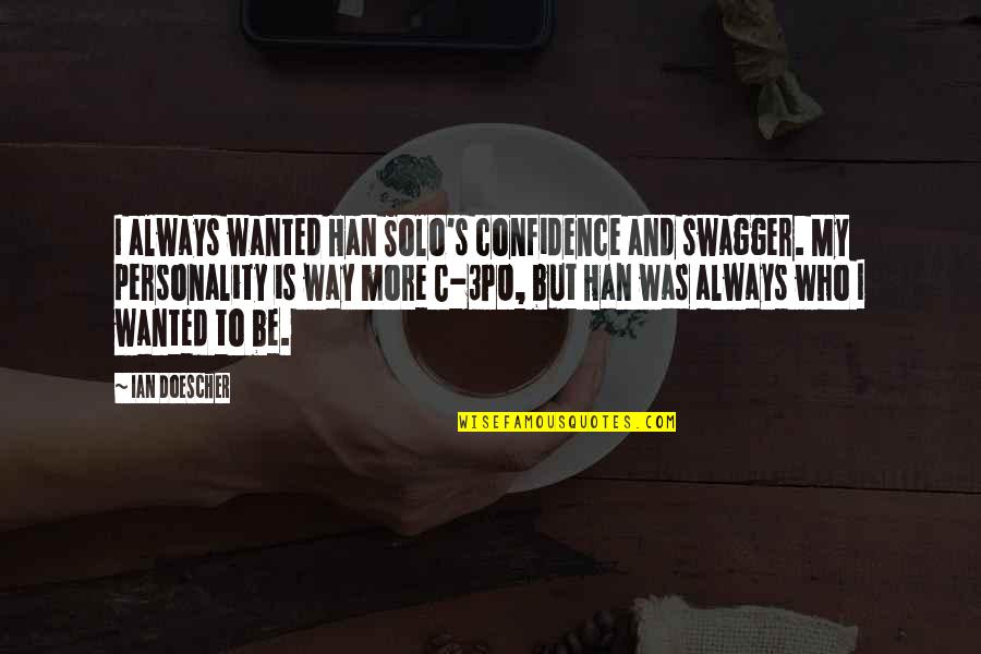 Han Solo Quotes By Ian Doescher: I always wanted Han Solo's confidence and swagger.