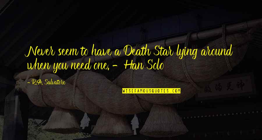 Han Solo Quotes By R.A. Salvatore: Never seem to have a Death Star lying