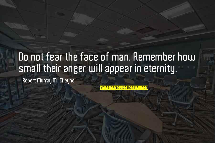 Han Solo Quotes By Robert Murray M'Cheyne: Do not fear the face of man. Remember