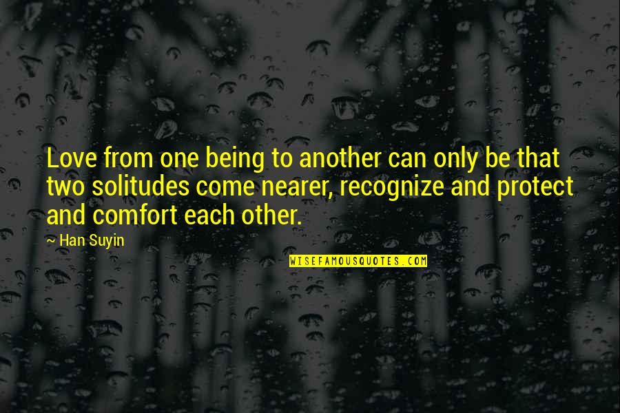 Han Suyin Quotes By Han Suyin: Love from one being to another can only