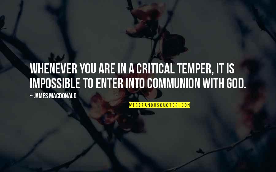 Han Xiang Zi Quotes By James MacDonald: Whenever you are in a critical temper, it