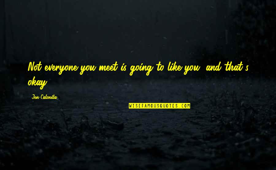 Hana Hayes Quotes By Jen Calonita: Not everyone you meet is going to like Hana Hayes Quotes By Jen Calonita: Not everyone you meet is going to like