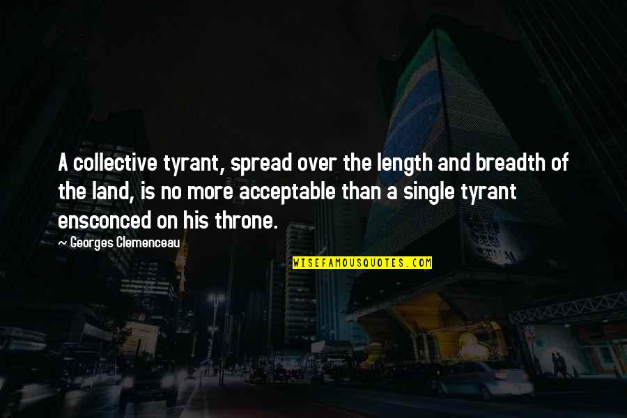 Hana Midorikawa Quotes By Georges Clemenceau: A collective tyrant, spread over the length and Hana Midorikawa Quotes By Georges Clemenceau: A collective tyrant, spread over the length and