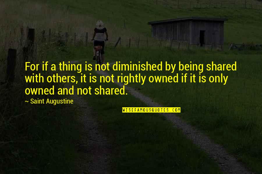 Hana Tate Quotes By Saint Augustine: For if a thing is not diminished by