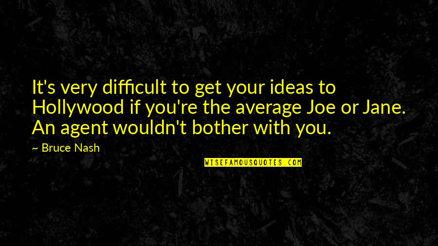 Hana To Akuma Quotes By Bruce Nash: It's very difficult to get your ideas to