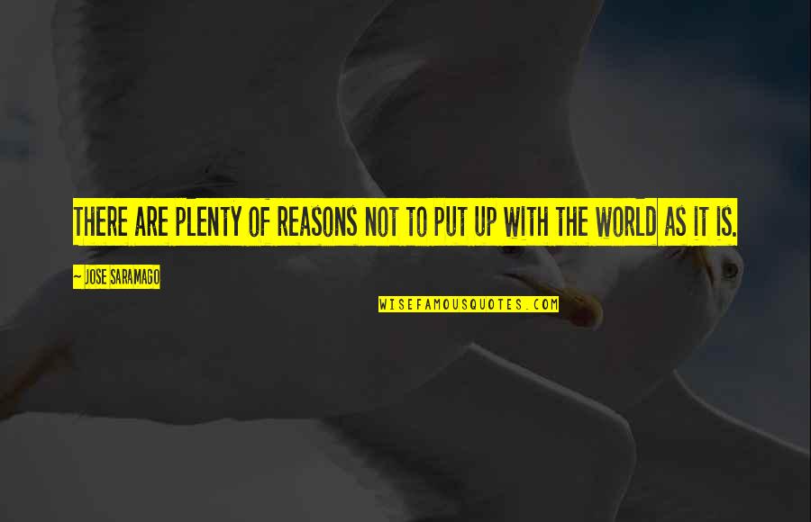 Hanaan Amin Quotes By Jose Saramago: There are plenty of reasons not to put