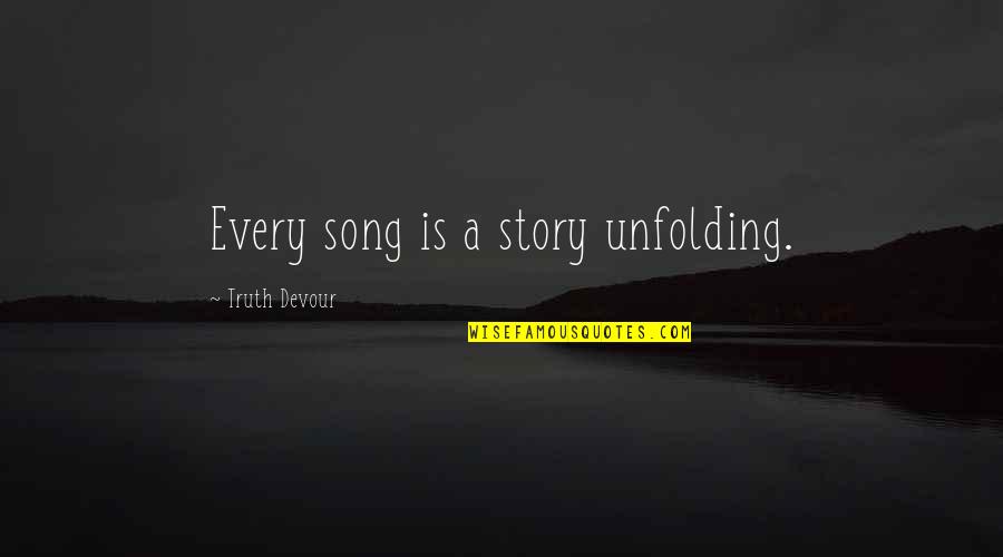 Hanaan Rosenthal Quotes By Truth Devour: Every song is a story unfolding. Hanaan Rosenthal Quotes By Truth Devour: Every song is a story unfolding.