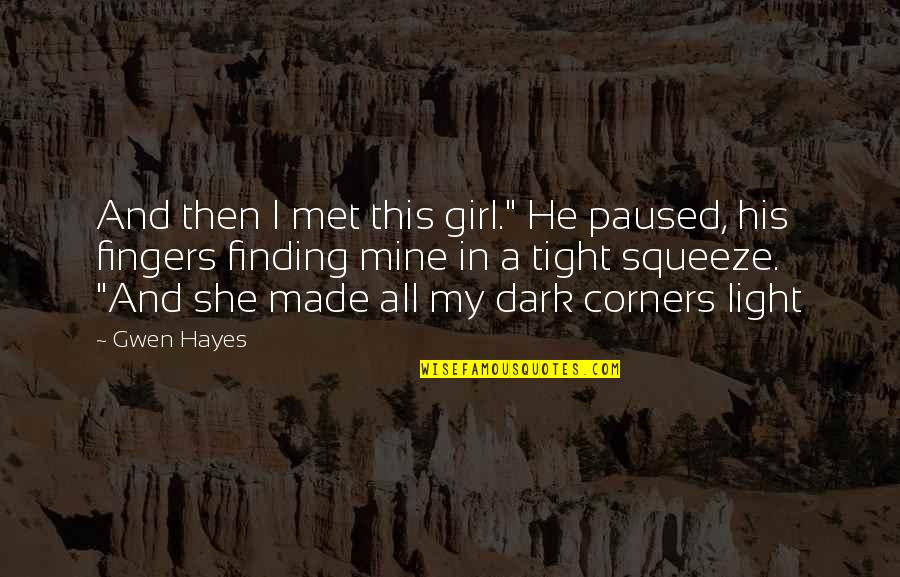 Hanabusa For Hawaii Quotes By Gwen Hayes: And then I met this girl." He paused, Hanabusa For Hawaii Quotes By Gwen Hayes: And then I met this girl." He paused,
