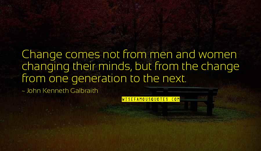 Hanabusa For Hawaii Quotes By John Kenneth Galbraith: Change comes not from men and women changing Hanabusa For Hawaii Quotes By John Kenneth Galbraith: Change comes not from men and women changing