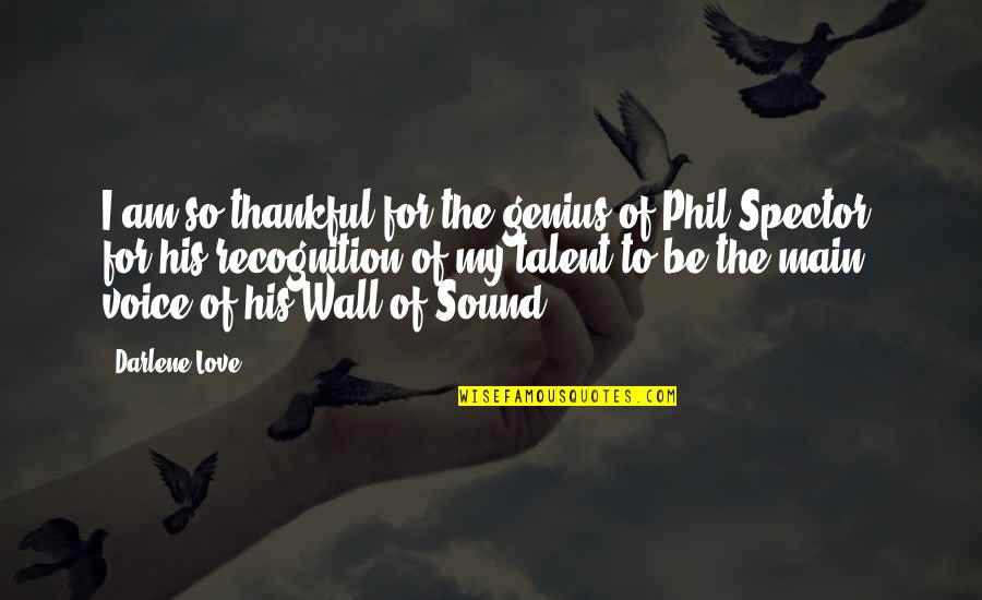 Hanael Quotes By Darlene Love: I am so thankful for the genius of Hanael Quotes By Darlene Love: I am so thankful for the genius of