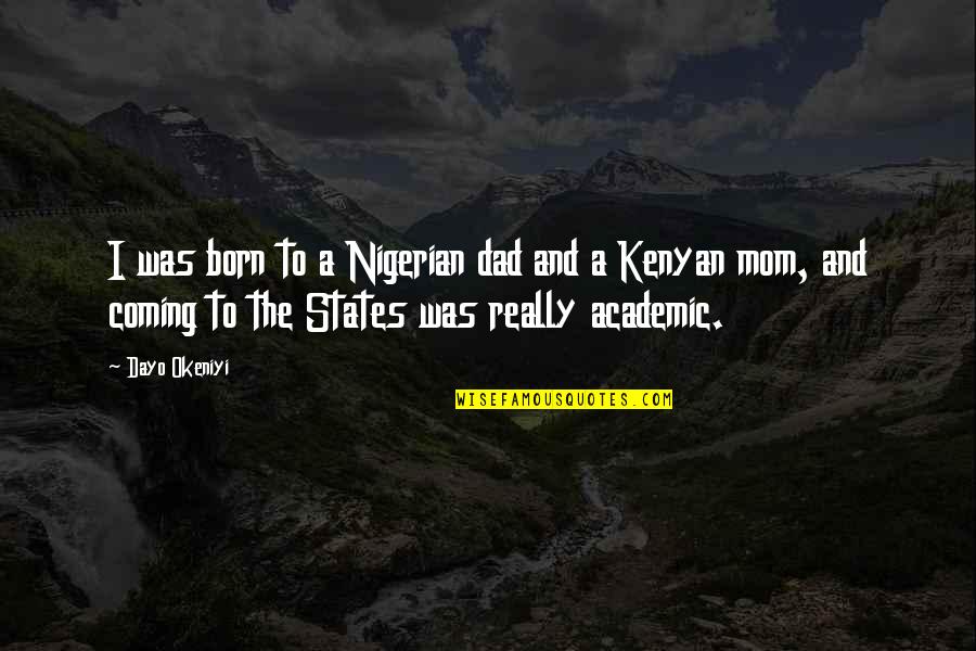 Hanael Quotes By Dayo Okeniyi: I was born to a Nigerian dad and Hanael Quotes By Dayo Okeniyi: I was born to a Nigerian dad and