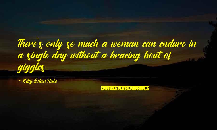 Hanael Quotes By Kelly Eileen Hake: There's only so much a woman can endure Hanael Quotes By Kelly Eileen Hake: There's only so much a woman can endure