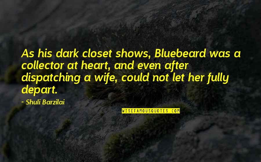 Hanael S Quotes By Shuli Barzilai: As his dark closet shows, Bluebeard was a Hanael S Quotes By Shuli Barzilai: As his dark closet shows, Bluebeard was a