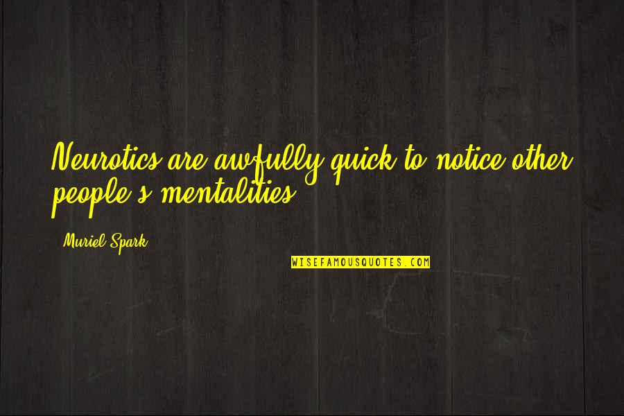 Hanafin Quotes By Muriel Spark: Neurotics are awfully quick to notice other people's