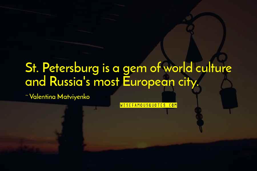 Hanafin Quotes By Valentina Matviyenko: St. Petersburg is a gem of world culture Hanafin Quotes By Valentina Matviyenko: St. Petersburg is a gem of world culture