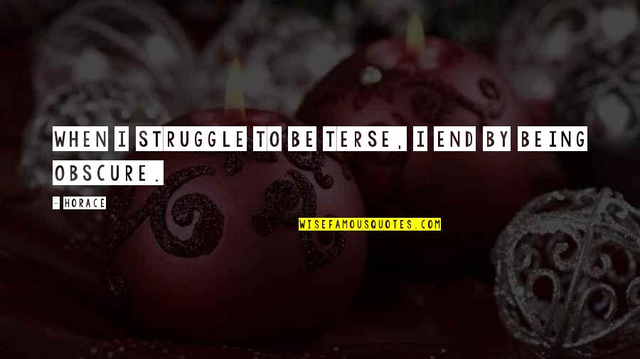 Hanafins Quotes By Horace: When I struggle to be terse, I end