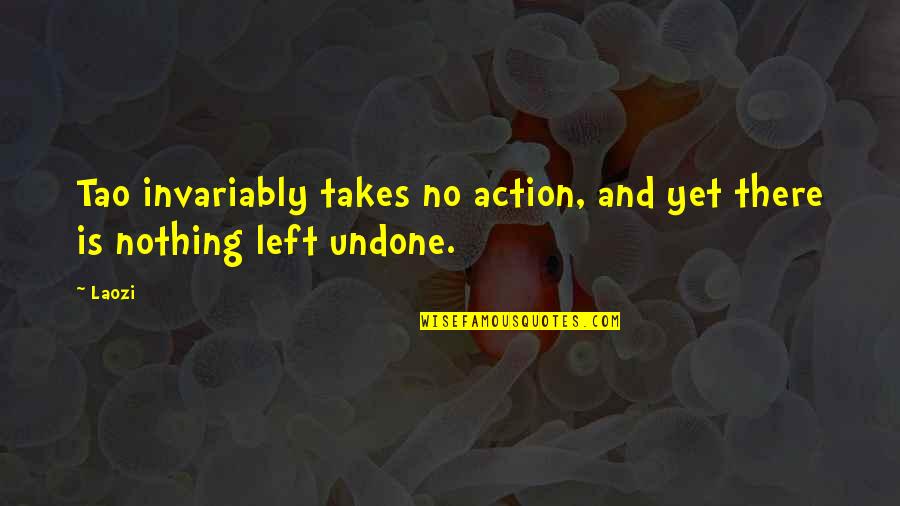 Hanafins Quotes By Laozi: Tao invariably takes no action, and yet there